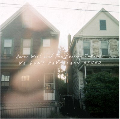 Aaron West And The Roaring Twenties - We Don’t Have Each Other (2014)